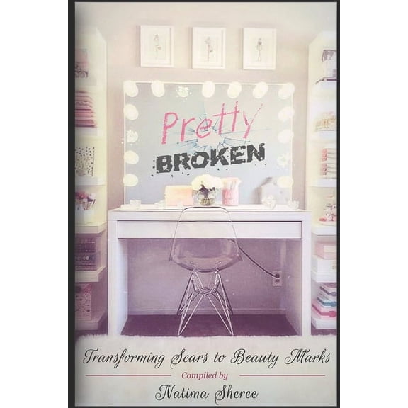 Pretty Broken: Transforming Scars to Beauty Marks, (Paperback)