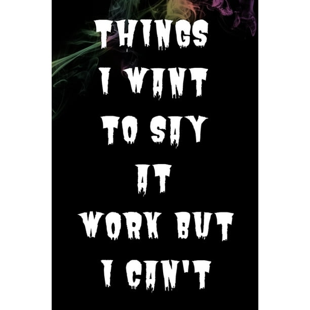 Things I Want To Say At Work But I Can t Funny Thank You Appreciation 