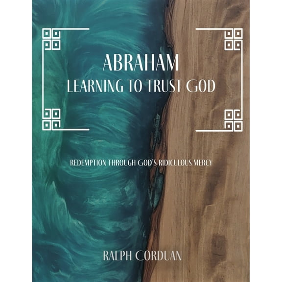 Redemption Through God's Ridiculous Abraham: Learning to Trust God, (Paperback)