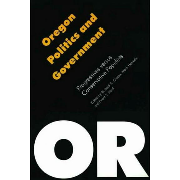 Politics and Governments of the American States: Oregon Politics and Government : Progressives versus Conservative Populists (Paperback)