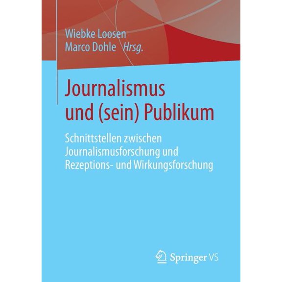 Journalismus Und (Sein) Publikum: Schnittstellen Zwischen Journalismusforschung Und Rezeptions- Und Wirkungsforschung, (Paperback)