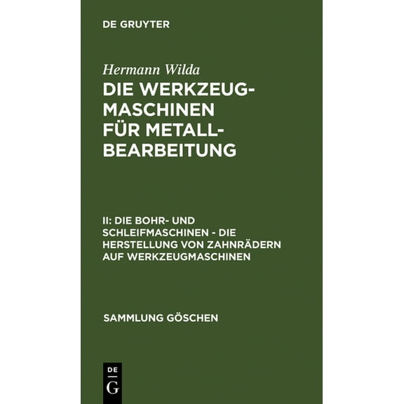 Sammlung Göschen Die Bohr- Und Schleifmaschinen - Die Herstellung Von Zahnrädern Auf Werkzeugmaschinen, Book 562, (Hardcover)