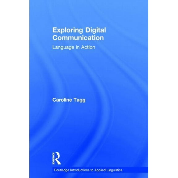 Routledge Introductions to Applied Lingu Exploring Digital Communication: Language in Action, (Hardcover)