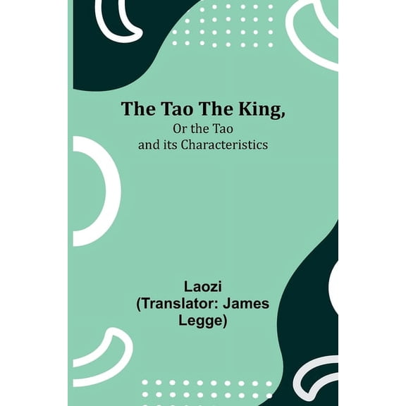 The Tao Teh King, Or the Tao and its Characteristics, (Paperback)