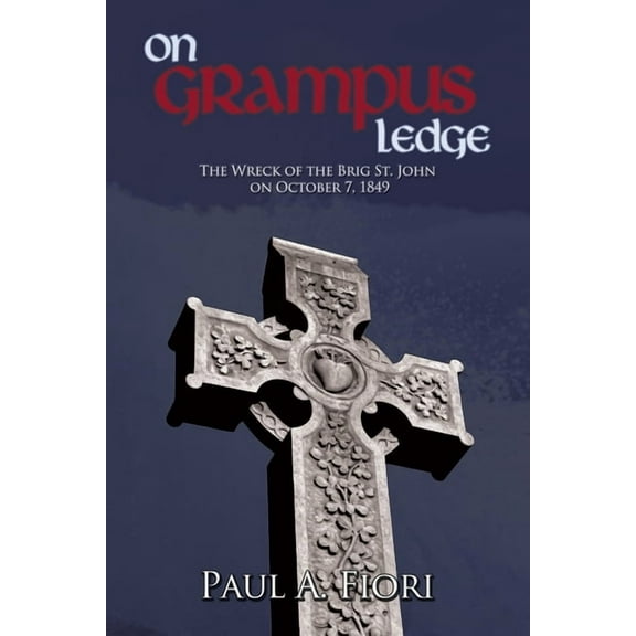 On Grampus Ledge: The Wreck of the Brig St. John on October 7, 1849 (Paperback) by Paul A Fiori