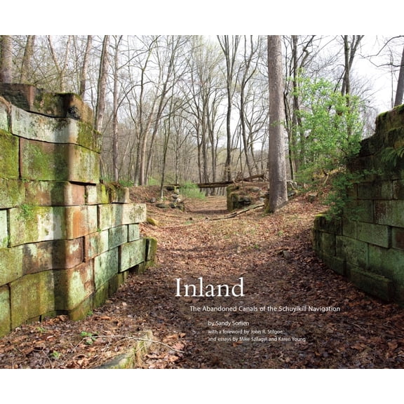 Inland: The Abandoned Canals of the Schuylkill Navigation, (Hardcover)