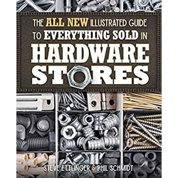 Pre-Owned All New Illustrated Guide to Everything Sold in Hardware Stores (Paperback) 1591866863 9781591866862