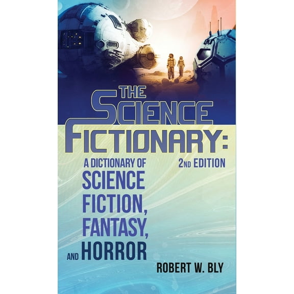 The Science Fictionary: A Dictionary of Science Fiction, Fantasy, and Horror, (Hardcover)