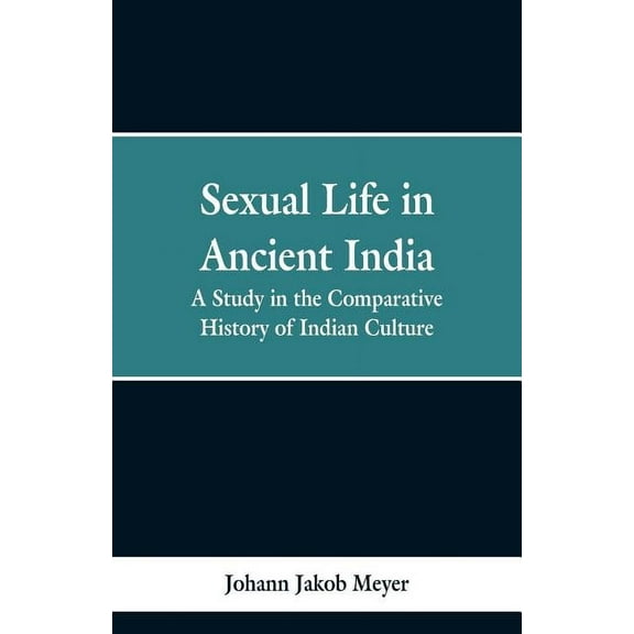 Sexual life in ancient India: a study in the comparative history of Indian culture, (Paperback)