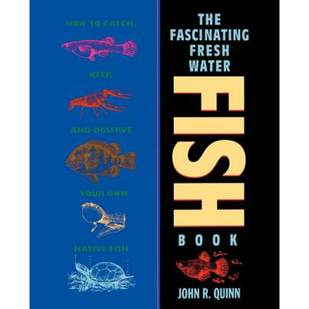 The Fascinating Freshwater Fish Book : How to Catch, Keep, and Observe Your Own Native (Best Freshwater Fish To Catch)