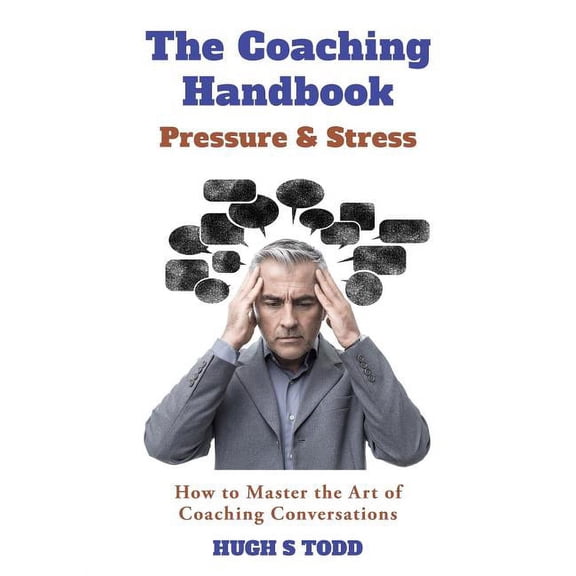 Coaching Handbook The Coaching Handbook: Pressure & Stress: How to Master the Art of Coaching Conversations, Book 1, (Paperback)