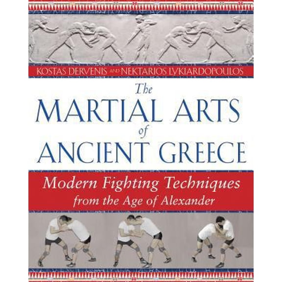 Pre-Owned The Martial Arts of Ancient Greece: Modern Fighting Techniques from the Age of Alexander (Paperback) 1594771928 9781594771927