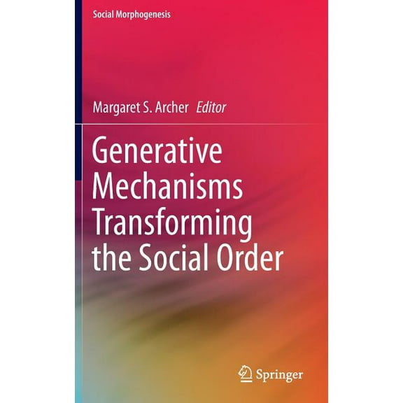 Social Morphogenesis Generative Mechanisms Transforming the Social Order, (Hardcover)