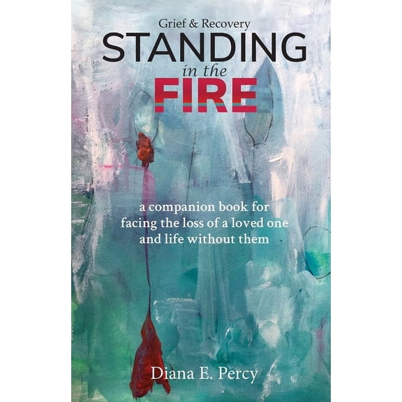 Standing In The Fire: A companion book for facing the loss of a loved one and life without them, (Paperback)