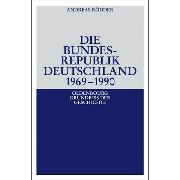 Oldenbourg Grundriss Der Geschichte Die Bundesrepublik Deutschland 1969-1990, Book 19, (Paperback)