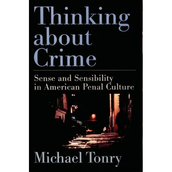 Pre-Owned Thinking about Crime: Sense and Sensibility in American Penal Culture (Studies in Crime and Public Policy) (Hardcover) 0195141016 9780195141016