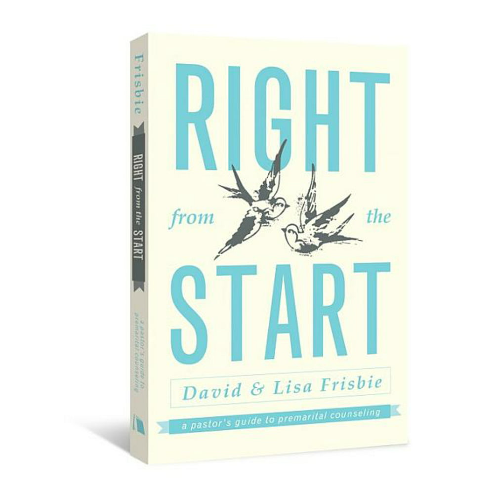 Right from the Start A Pastor's Guide to Premarital Counseling