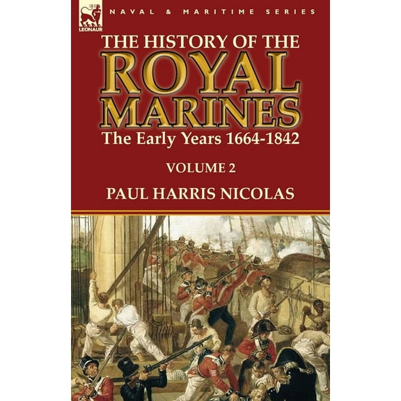 The History of the Royal Marines: the Early Years 1664-1842: Volume 2, (Paperback)