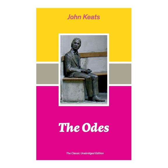 The Odes (The Classic Unabridged Edition): Ode on a Grecian Urn   Ode to a Nightingale   Hyperion   Endymion   The Eve o, (Paperback)