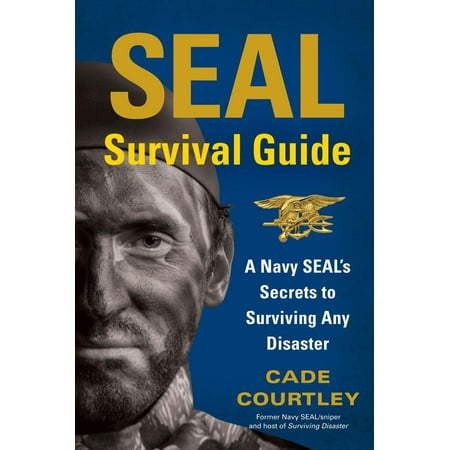 SEAL Survival Guide: A Navy SEAL's Secrets to Surviving Any Disaster (Paperback)
