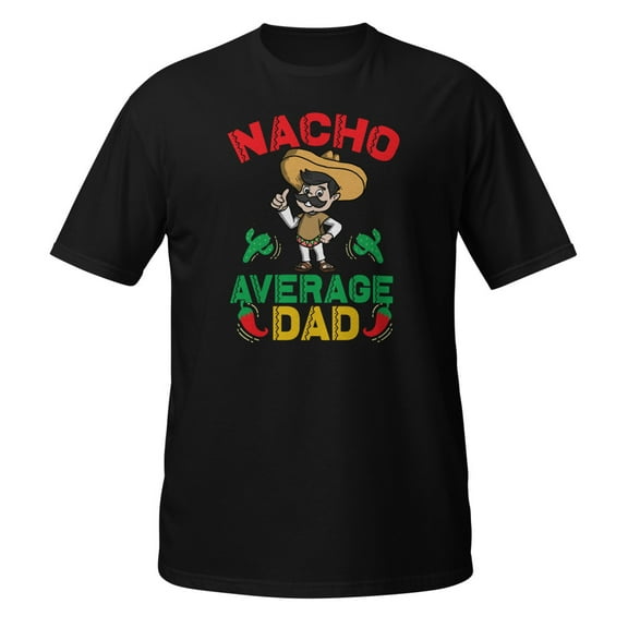 Nacho Average Dad Mexican Daddy Cinco de Mayo Father Fiesta T-Shirt (Black, S)