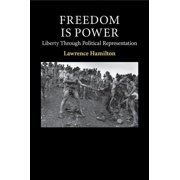 Contemporary Political Theory Freedom Is Power: Liberty Through Political Representation, (Paperback)