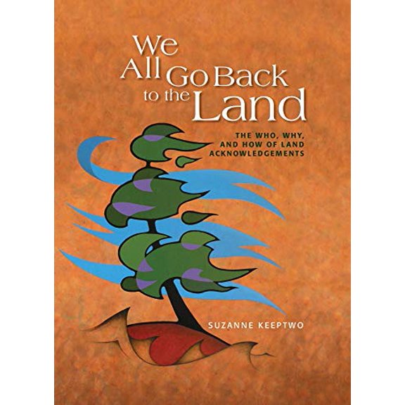 Pre-Owned We All Go Back to the Land: The Who, Why, and How of Land Acknowledgements (Paperback) 1550598678 9781550598674
