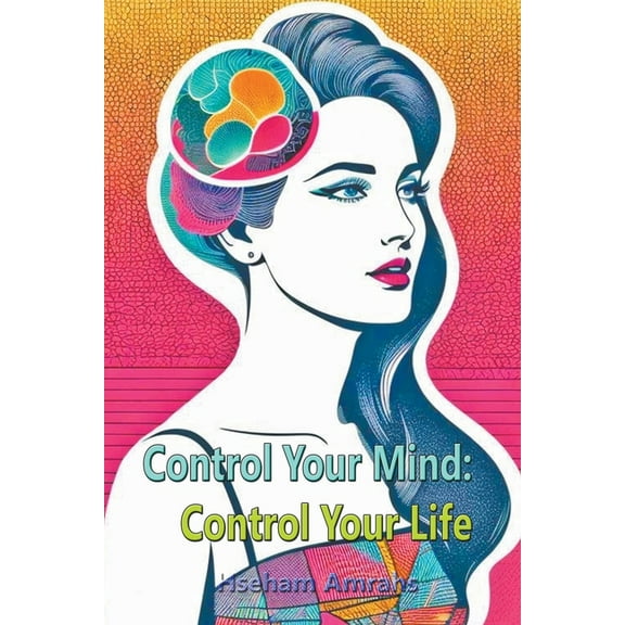Control Your Mind: Control Your Life (Paperback)