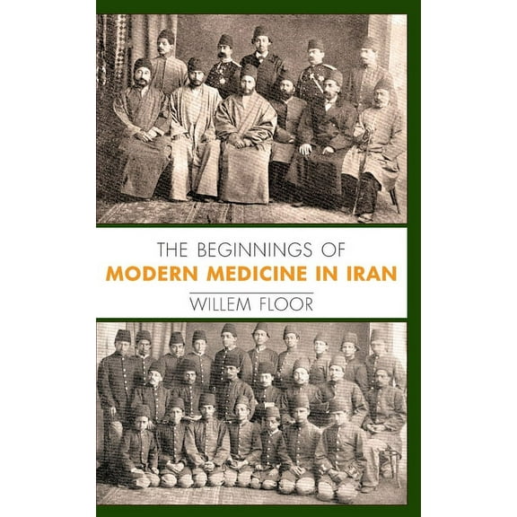 The Beginnings of Modern Medicine in Iran (Hardcover)