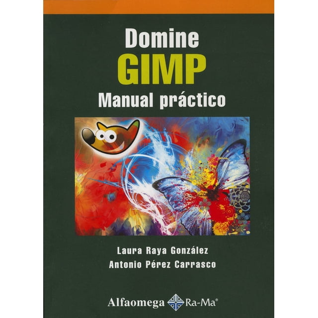 DOMINE GIMP MANUAL PRACTICO ALFAOMEGA GRUPO EDITOR LAURA RAYA GONZALEZ