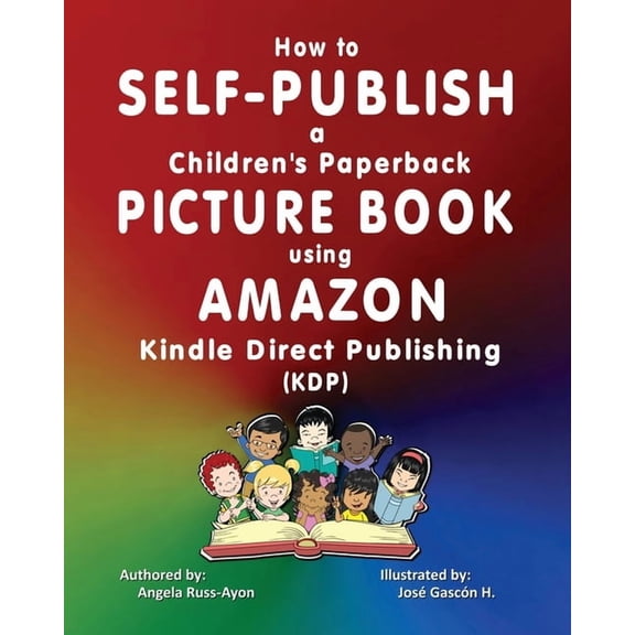 How to Self-Publish a Children's Picture Book using Amazon Kindle Direct Publishing (KDP), (Paperback)