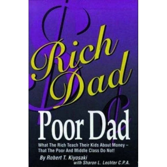 Rich Dad, Poor Dad: What the Rich Teach Their Kids about Money That the Poor and the Middle Class Do Not
