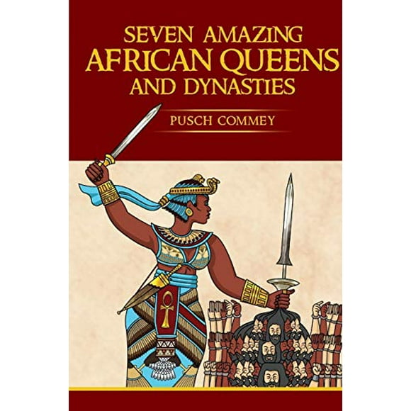 Sept Reines et Dynasties Africaines Incroyables : Apportez-Moi la Tête de l'Empereur Romain (Réels Écrivains Africains)