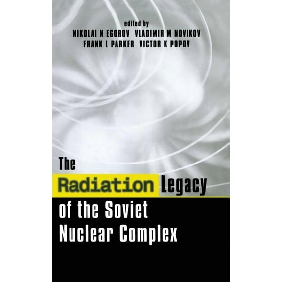 The Radiation Legacy of the Soviet Nuclear Complex: An Analytical Overview, (Hardcover)