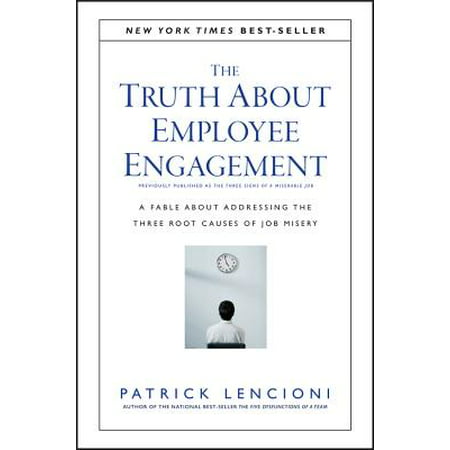 The Truth about Employee Engagement: A Fable about Addressing the Three Root Causes of Job