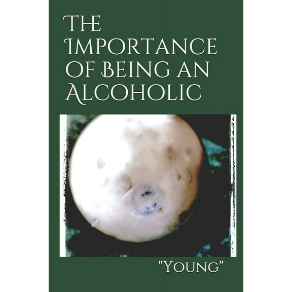 The Importance of Being an Alcoholic (Paperback)