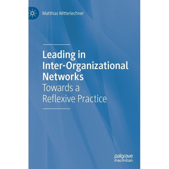 Leading in Inter-Organizational Networks: Towards a Reflexive Practice, (Hardcover)
