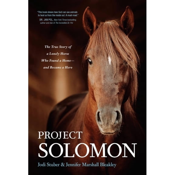 Project Solomon: The True Story of a Lonely Horse Who Found a Home--And Became a Hero (Hardcover)