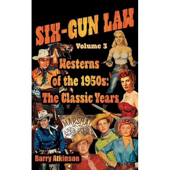 SIX-GUN LAW Westerns of the 1950s: The Classic Years, (Hardcover)