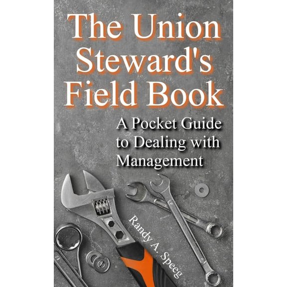 The Union Steward's Field Book: A Pocket Guide to Dealing with Management, (Paperback)