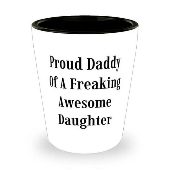 Nice Daddy Shot Glass, Proud Daddy Of A Freaking Awesome Daughter, For Father, Present From Daughter, Ceramic Cup For Daddy