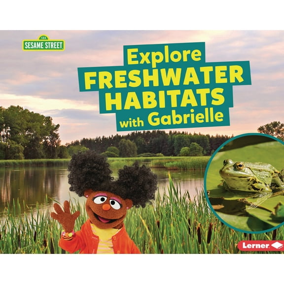Sesame Street (R) Habitats Explore Freshwater Habitats with Gabrielle, (Paperback)