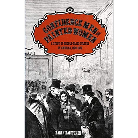 Pre-Owned Confidence Men and Painted Women: A Study of Middle-Class Culture in America, 1830-1870 (Paperback) 0300037880 9780300037883
