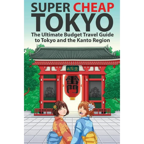 Travel Guides by Matthew Baxter Super Cheap Tokyo: The Ultimate Budget Travel Guide to Tokyo and the Kanto Region, Book 2, (Paperback)