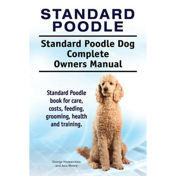 Standard Poodle Complete Owners Manual: Series 1, Book 1, First Edition (Paperback)