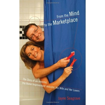 Pre-Owned From the Mind to the Marketplace : The Story of an Inventor the Home Improvement Industry His Wife and Her Lovers (Paperback) 9781894384933