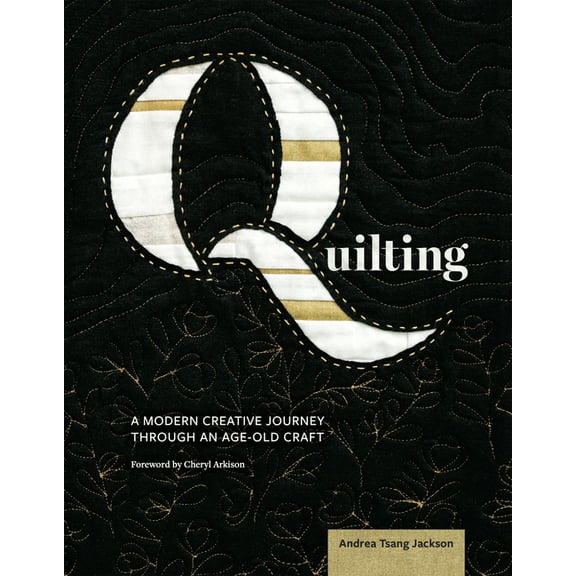 Quilting: A Modern Creative Journey Through an Age-Old Craft, (Paperback)