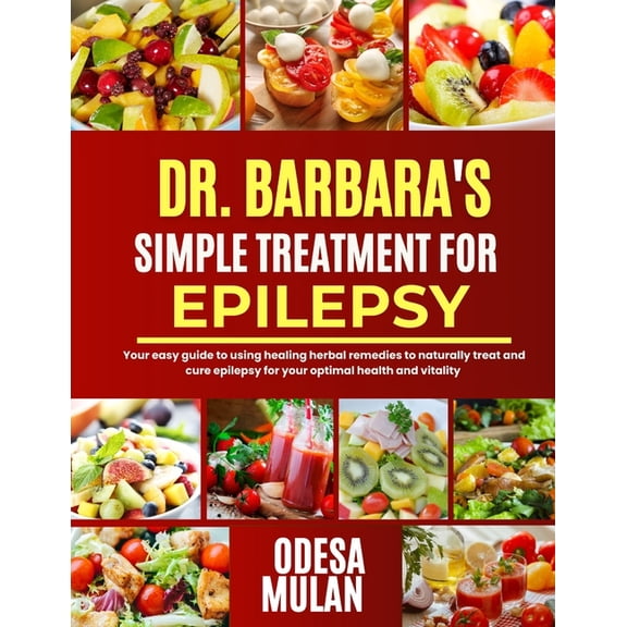 Dr. Barbara Simple Treatment for Epilepsy: Your easy guide to using herbal healing remedies to naturally treat and cure , (Paperback)