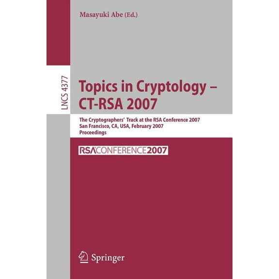 Topics in Cryptology - Ct-Rsa 2007: The Cryptographers' Track at the Rsa Conference 2007, San Fancisco, Ca, Usa, Februar, (Paperback)