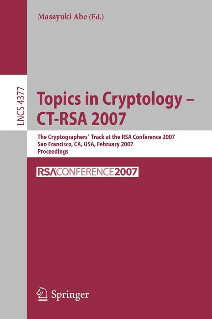 Topics in Cryptology - Ct-Rsa 2007: The Cryptographers' Track at the Rsa Conference 2007, San Fancisco, Ca, Usa, Februar, (Paperback)